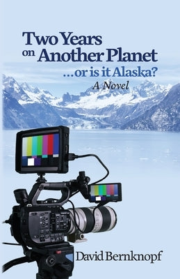 Two Years on Another Planet: ...or is it Alaska? by Bernknopf, David