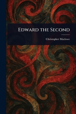 Edward the Second by Marlowe, Christopher