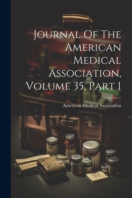 Journal Of The American Medical Association, Volume 35, Part 1 by Association, American Medical