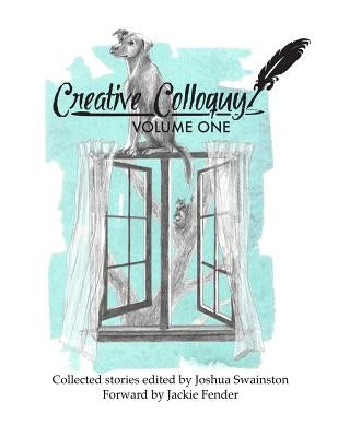 Creative Colloquy Volume One by Swainston, Joshua