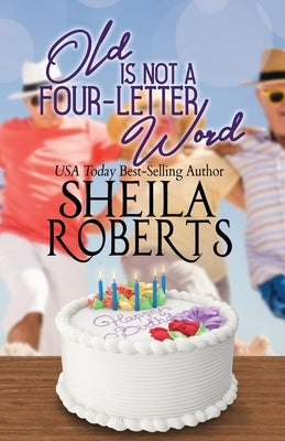Old Is Not a Four-Letter Word by Roberts, Sheila
