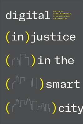 Digital (In)Justice in the Smart City by MacKinnon, Debra