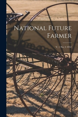 National Future Farmer; v. 1 no. 1 1952 by Anonymous