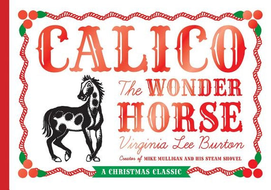 Calico the Wonder Horse: Christmas Gift Edition: A Christmas Holiday Book for Kids by Burton, Virginia Lee