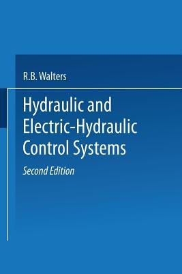 Hydraulic and Electric-Hydraulic Control Systems by Walters, R. B.