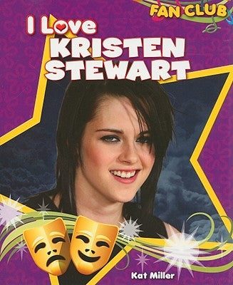 I Love Kristen Stewart by Miller, Kat