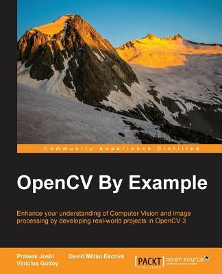 OpenCV By Example: Enhance your understanding of Computer Vision and image processing by developing real-world projects in OpenCV 3 by Joshi, Prateek