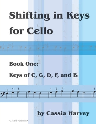 Shifting in Keys for Cello, Book One: Keys of C, G, D, F, and B-flat by Harvey, Cassia