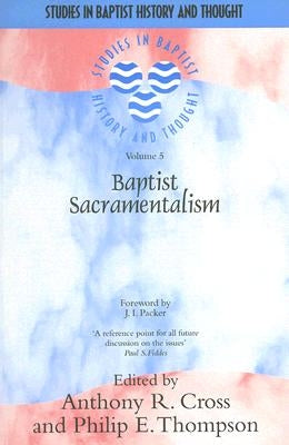 Baptist Sacramentalism by Cross, Anthony
