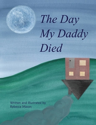 The Day My Daddy Died by Mason, Rebecca
