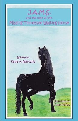 J.A.M.S. and the Case of the Missing Tennessee Walking Horse by McRae, Angel