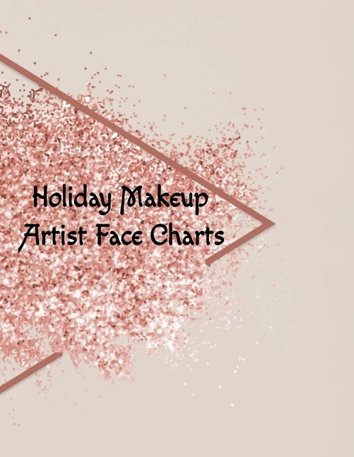 Holiday Makeup Artist Face Charts: Make Up Artist Face Charts Practice Paper For Painting Face On Paper With Real Make-Up Brushes & Applicators - Fest by Beautiful, Blush