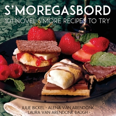 S'moregasbord: 101 Novel S'more Recipes To Try by Baugh, Laura Vanarendonk