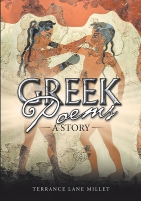 Greek Poems: A Story by Millet, Terrance Lane