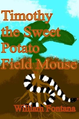Timothy the Sweet Potato Field Mouse by Fontana, William, Jr.