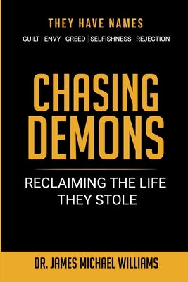 Chasing Demons: Reclaiming The Life They Stole by Williams, James Michael