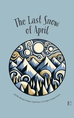 The Last Snow Of April And Other Bilingual Portuguese-English Stories for Portuguese Language Learners by Bilingual, Pomme