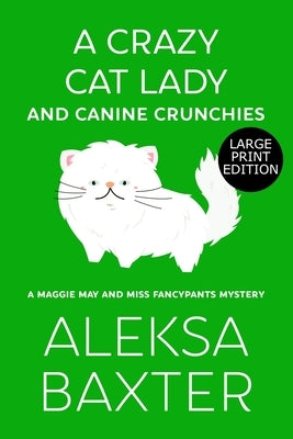 A Crazy Cat Lady and Canine Crunchies by Baxter, Aleksa