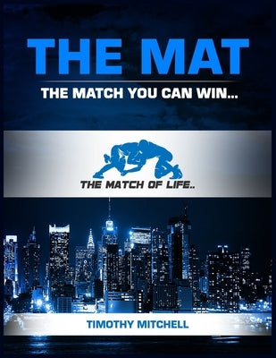 The Mat: The Match You Can Win... by Mitchell, Timothy D.