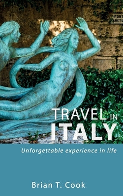 Travel in Italy: Secrets to travel unusual Italy in budget by Cook, Brian T.