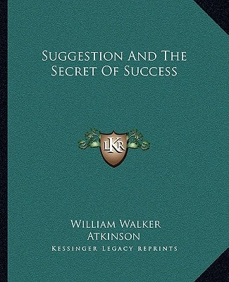 Suggestion And The Secret Of Success by Atkinson, William Walker