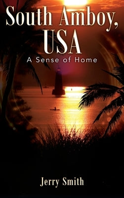 South Amboy, USA: A Sense of Home by Smith, Jerry