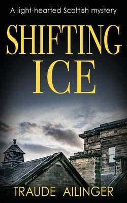 Shifting Ice: A light-hearted Scottish mystery by Ailinger, Traude