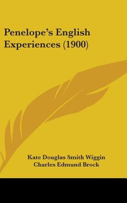 Penelope's English Experiences (1900) by Wiggin, Kate Douglas Smith