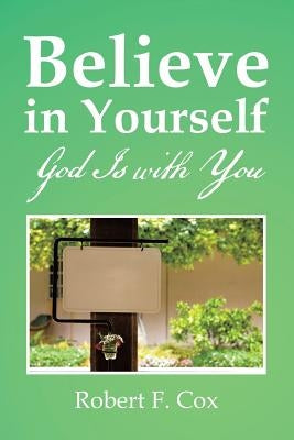 Believe in Yourself: God Is with You by Cox, Robert F.
