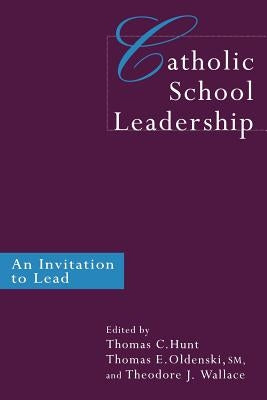 Catholic School Leadership: An Invitation to Lead by Hunt, Thomas