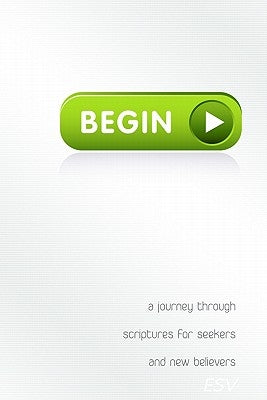 Begin: A Journey Through Scriptures for Seekers and New Believers by Ham, Ken