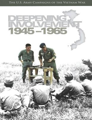 Deepening Involvement 1945-1965: The U.S. Army Campaigns of the Vietnam War by Stewart, Richard W.