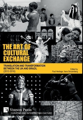 The Art of Cultural Exchange: Translation and Transformation between the UK and Brazil (2012-2016) by Heritage, Paul