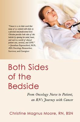 Both Sides of the Bedside: From Oncology Nurse to Patient, an RN's Journey with Cancer by Magnus Moore Rn Bsn, Christine