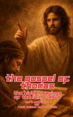 The Gospel of Thomas: The Hidden Sayings of the Living Jesus by Ald