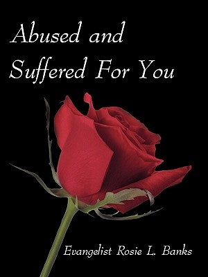Abused and Suffered for You by Banks, Evangelist Rosie L.