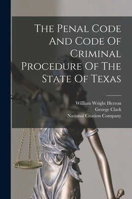 The Penal Code And Code Of Criminal Procedure Of The State Of Texas by Texas