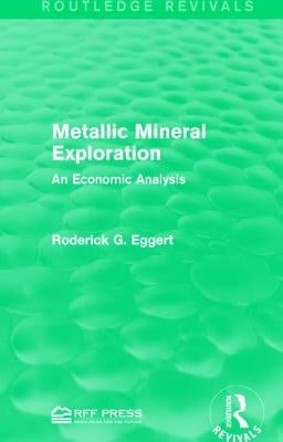 Metallic Mineral Exploration: An Economic Analysis by Eggert, Roderick G.