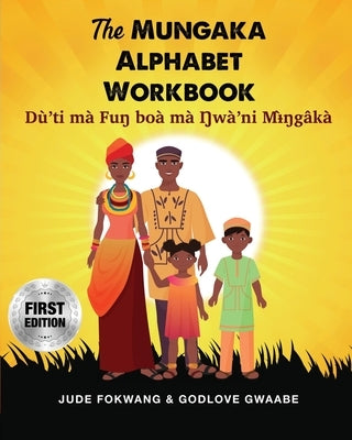 The Mungaka Alphabet Workbook: Dù'ti mà Fuŋ boà mà Ŋwà'ni Mɨ̀ŋgâkà by Fokwang, Jude