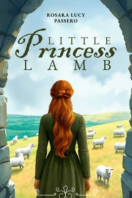 Little Princess Lamb and Fredric the Shepherd Prince: The Story of an Ancient Legacy by Passero, Rosara Lucy