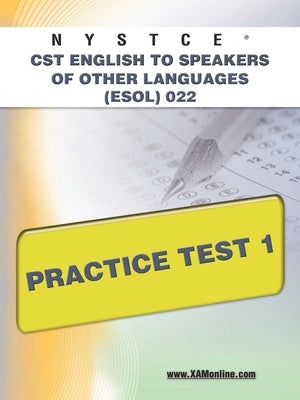 NYSTCE CST English to Speakers of Other Languages (Esol) 022 Practice Test 1 by Wynne, Sharon A.