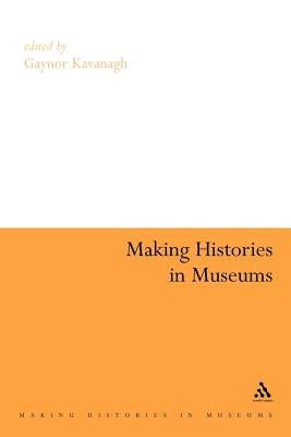 Making Histories in Museums by Kavanagh, Gaynor