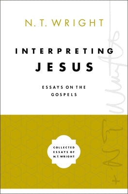 Interpreting Jesus: Essays on the Gospels by Wright, N. T.