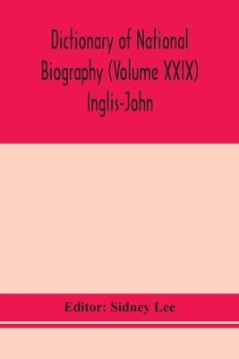 Dictionary Of National Biography (Volume Xxix) Inglis-John by Sidney Lee