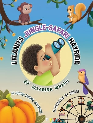 Leland's Jungle-Safari Hayride: An Autumn Festival Adventure by Wragg, Ellarina