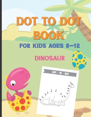 Dot To Dot Book For Kids Ages 8-12 Dinosaur: A Fun Educational Puzzle Activity Book for Toddlers, Preschoolers, Children With Bonus Coloring Pages: Ea by Fun World
