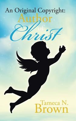 An Original Copyright: Author of Christ: Exposing the Blueprints of the Enemy and His Strategies by Brown, Tameca N.