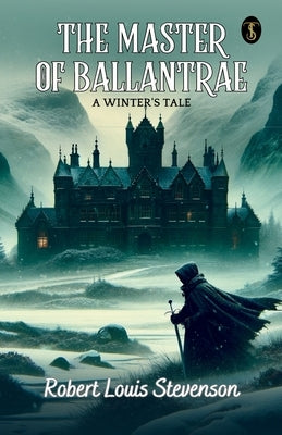 The Master Of Ballantrae: A Winter's Tale by Robert Louis Stevenson