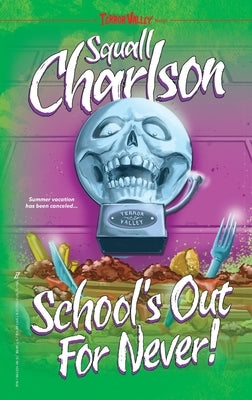 School's Out For Never! (Terror Valley #1) by Charlson, Squall
