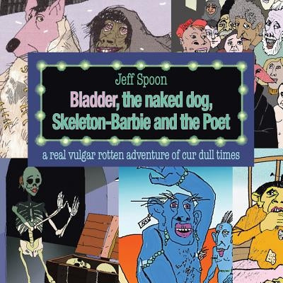 Bladder, the Naked Dog, Skeleton Barbie and the Poet by Spoon, Jeff